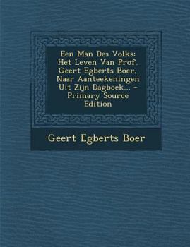 Paperback Een Man Des Volks: Het Leven Van Prof. Geert Egberts Boer, Naar Aanteekeningen Uit Zijn Dagboek... [Dutch] Book