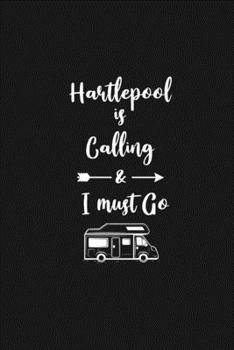 Paperback Hartlepool is Calling and I Must Go: 6''x9'' Lined Writing Notebook Journal, 120 Pages, Best Novelty Birthday Santa Christmas Gift For Friends, Father Book