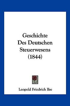 Paperback Geschichte Des Deutschen Steuerwesens (1844) [German] Book