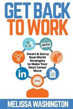 Paperback Get Back to Work: Smart & Savvy Real-World Strategies to Make your Next Career Move Book