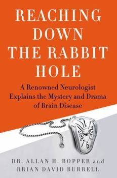 Hardcover Reaching Down the Rabbit Hole: A Renowned Neurologist Explains the Mystery and Drama of Brain Disease Book