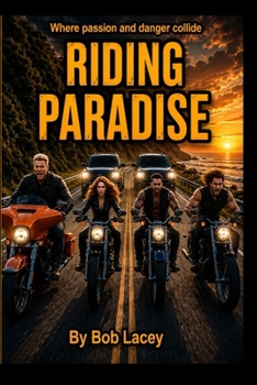 Riding Paradise: Four Harleys. One road south. A ride into romance, freedom, and danger.