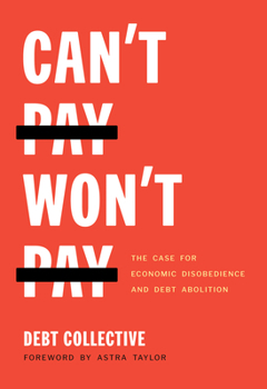 Paperback Can't Pay, Won't Pay: The Case for Economic Disobedience and Debt Abolition Book