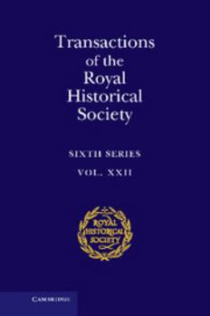 Transactions of the Royal Historical Society: Volume 22: Sixth Series