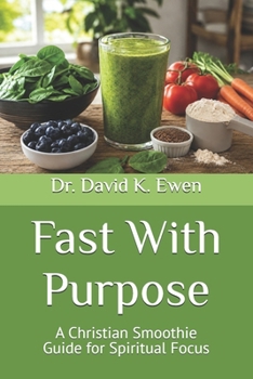 Fast With Purpose: A Christian Smoothie Guide for Spiritual Focus (Enterprise College)