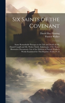 Hardcover Six Saints of the Covenant: Some Remarkable Passages in the Life and Death of Mr. Daniel Cargill and Mr. Walter Smith. Edinburgh, 1732. Notes. Ill Book