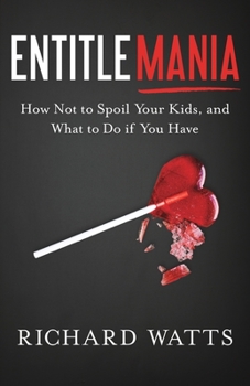 Paperback Entitlemania: How Not to Spoil Your Kids, and What to Do If You Have Book