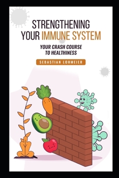 Paperback Strengthening Your Immune System: Your Crash Course to Healthiness Book