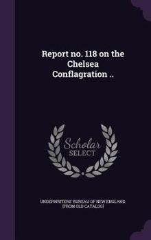 Hardcover Report no. 118 on the Chelsea Conflagration .. Book