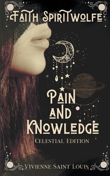 Paperback Faith Spiritwolfe Pain and Knowledge - Celestial Edition Book