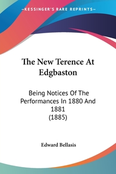 The New Terence at Edgbaston: Being Notices of the Performances in 1880 and 1881