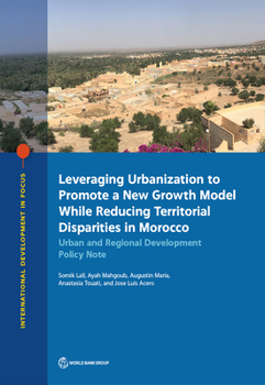 Paperback Leveraging Urbanization to Promote a New Growth Model While Reducing Territorial Disparities in Morocco: Urban and Regional Development Policy Note Book