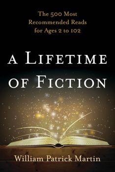 Paperback A Lifetime of Fiction: The 500 Most Recommended Reads for Ages 2 to 102 Book