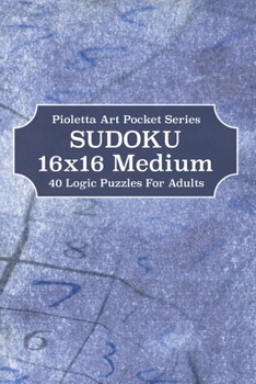 Sudoku 16x16 Medium: 40 Logic Puzzles For Adults