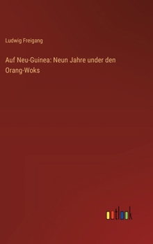 Auf Neu-Guinea: Neun Jahre under den Orang-Woks (German Edition)