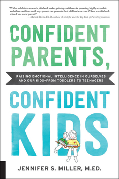 Paperback Confident Parents, Confident Kids: Raising Emotional Intelligence in Ourselves and Our Kids--From Toddlers to Teenagers Book