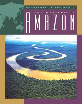 The Mysterious Amazon (Geography of the World) - Book  of the Geography of the World