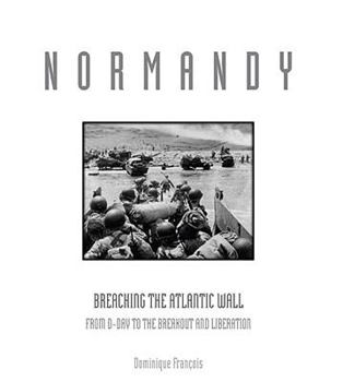 Hardcover Normandy: Breaching the Atlantic Wall: From D-Day to the Breakout and Liberation Book