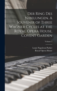 Hardcover Der Ring des Nibelungen. A Souvenir of Three Wagner Cycles at the Royal Opera House, Covent Garden; Volume 2 Book