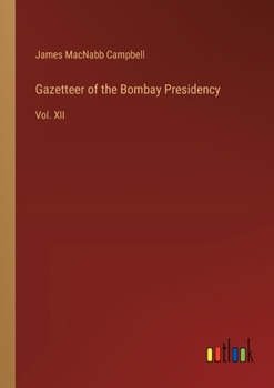 Paperback Gazetteer of the Bombay Presidency: Vol. XII Book