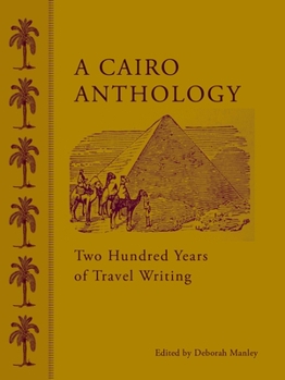Hardcover A Cairo Anthology: Two Hundred Years of Travel Writing Book