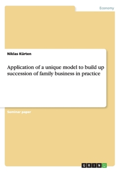 Paperback Application of a unique model to build up succession of family business in practice Book