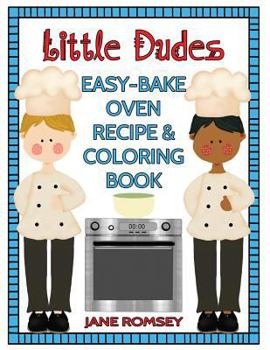 Paperback Little Dudes Easy Bake Oven Recipe & Coloring Book: 64 recipes with journal pages and 30 fun coloring designs Book