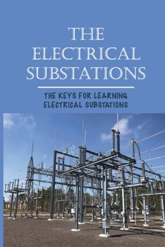 Paperback The Electrical Substations: The Keys For Learning Electrical Substations: The Basics Of Security Book