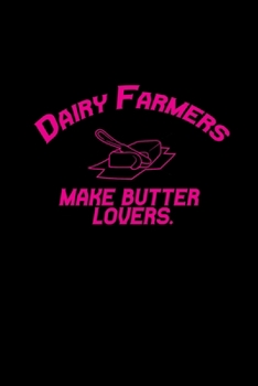 Dairy farmers make butter lovers.: Food Journal | Track your Meals | Eat clean and fit | Breakfast Lunch Diner Snacks | Time Items Serving Cals Sugar Protein Fiber Carbs Fat | 110 pages