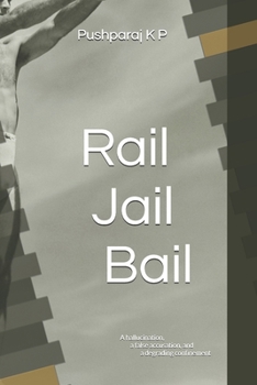 Rail Jail Bail: A hallucination, a false accusation, and a degrading confinement