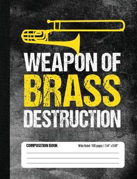 Paperback Weapon of Brass Destruction Composition Book Wide Ruled 100 pages (7.44 x 9.69): Funny Trombone Player Notebook Journal for Elementary and Middle Scho Book