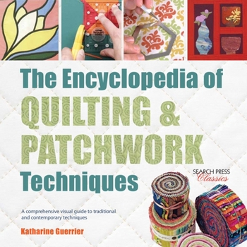 Paperback The Encyclopedia of Quilting & Patchwork Techniques: A Comprehensive Visual Guide to Traditional and Contemporary Techniques Book