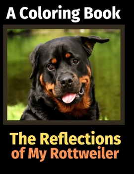 Paperback The Reflections of My Rottweiler: A Coloring Book