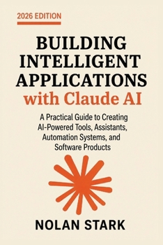 Paperback Building Intelligent Applications with Claude AI: A Practical Guide to Creating AI-Powered Tools, Assistants, Automation Systems, and Software Product Book