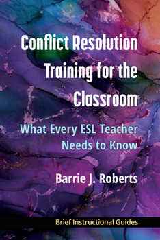Paperback Conflict Resolution Training for the Classroom: What Every ESL Teacher Needs to Know Book