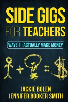 Paperback Side Gigs for Teachers: Ways to Actually Make Money Book