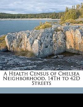 Paperback A Health Census of Chelsea Neighborhood, 14th to 42d Streets Book