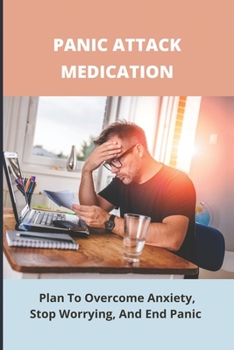 Paperback Panic Attack Medication: Plan To Overcome Anxiety, Stop Worrying, And End Panic Book