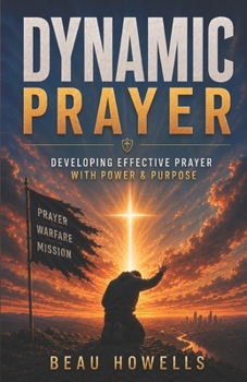 Dynamic Prayer: Developing Fervent Prayer With Power & Purpose (The Activated Believer Series)