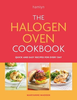 Paperback The Halogen Oven Cookbook: Quick and Easy Recipes for Every Day Book