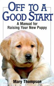 Paperback Off to a Good Start: A Manual for Raising Your New Puppy Book