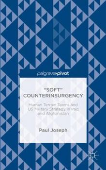 Hardcover "Soft" Counterinsurgency: Human Terrain Teams and Us Military Strategy in Iraq and Afghanistan Book