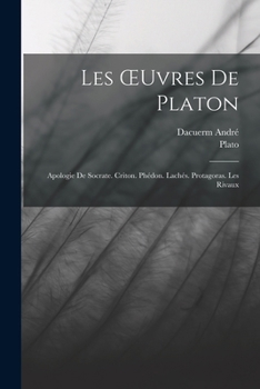 Paperback Les OEuvres De Platon: Apologie De Socrate. Criton. Phédon. Lachés. Protagoras. Les Rivaux [French] Book