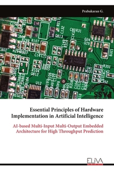 Paperback Essential Principles of Hardware Implementation in Artificial Intelligence: AI-based Multi-Input Multi-Output Embedded Architecture for High Throughpu Book