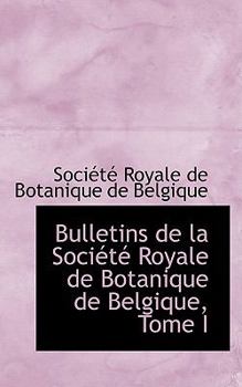 Bulletins de la Société Royale de Botanique de Belgique, Tome I