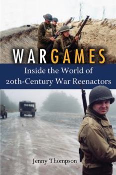 Hardcover War Games: Inside the World of Twentieth-Century War Reenactors Book