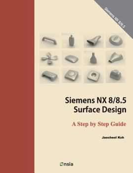 Paperback Siemens NX 8/8.5 Surface Design: A Step by Step Guide Book