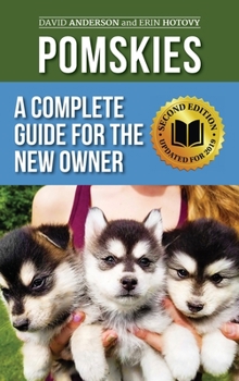 Hardcover Pomskies: Training, Feeding, and Loving your New Pomsky Dog (Second Edition) Book
