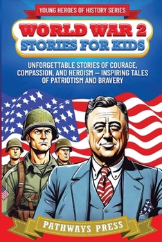 Paperback World War 2 Stories for Kids: Unforgettable Stories of Courage, Compassion, and Heroism - Inspiring Tales of Patriotism and Bravery Book
