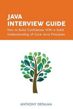 Paperback Java Interview Guide: How to Build Confidence With a Solid Understanding of Core Java Principles Book